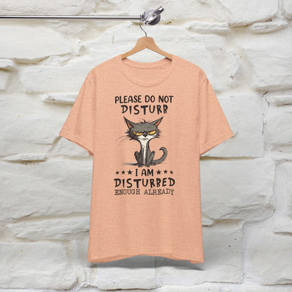 Please Do Not Disturb, I’m Already Disturbed Enough Cat T-Shirt for Men & Women | 100% Cotton Funny Tee