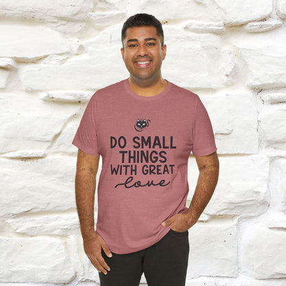 "Do Small Things With Great Love" T-shirt for Men & Women | 100% Cotton*