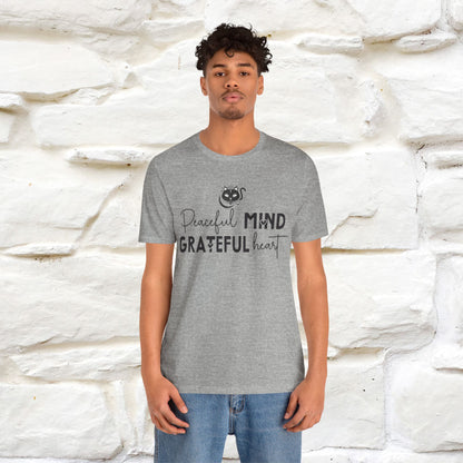 "Peaceful Mind Grateful Heart" T-Shirt for Men & Women | 100% Cotton*