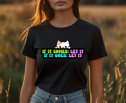 ''If It Comes: Let It , If It Goes Let It'' T-shirt for Women 100% Cotton* - Nunu&Miao Studio