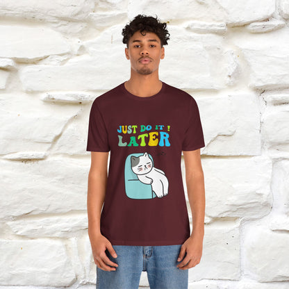 Just Do It Later Cat T-Shirt for Men & Women | 100% Cotton* Funny & Relaxed Tee