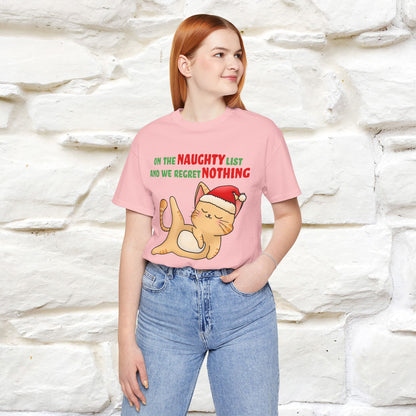 On the Naughty List and We Regret Nothing | Sarcastic Cat Christmas Shirt for Men & Women | 100% Cotton*