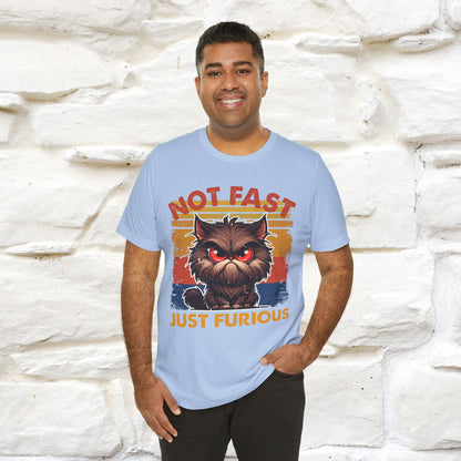 Not Fast, Just Furious |  Sarcastic Cat T-Shirt | Nunu&Miao Studio