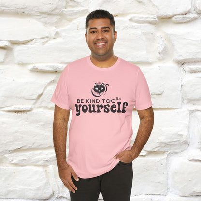 "Be Kind to Yourself" T-Shirt for Men & Women | 100% Cotton*