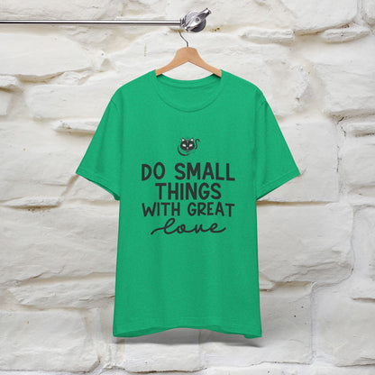 "Do Small Things With Great Love" T-shirt for Men & Women | 100% Cotton*