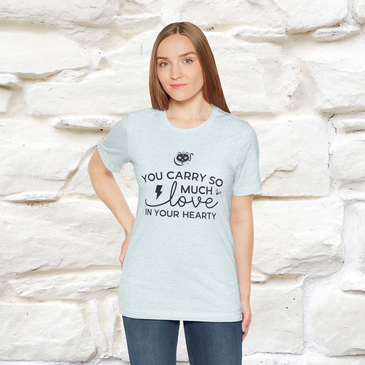 "You Carry So Much Love In Your Heart" T-shirt for Men & Women | 100% Cotton*