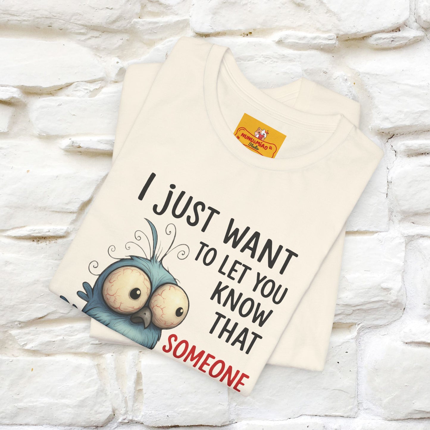"I Just Want To Let You Know ..." |Funny T-Shirt | Nunu&Miao Studio