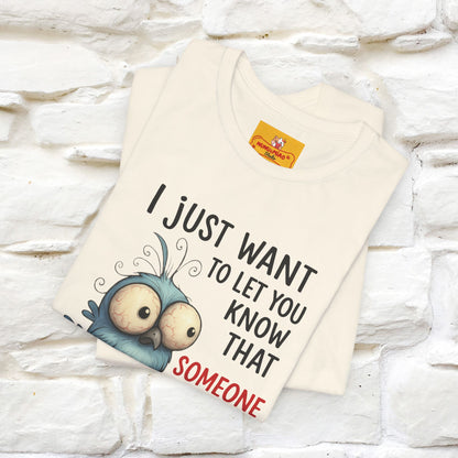 "I Just Want To Let You Know ..." |Funny T-Shirt | Nunu&Miao Studio