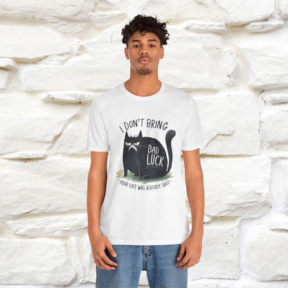 I Don’t Bring Bad Luck, Your Life Was Already Sh... Cat T-Shirt | Nunu^Miao Studio