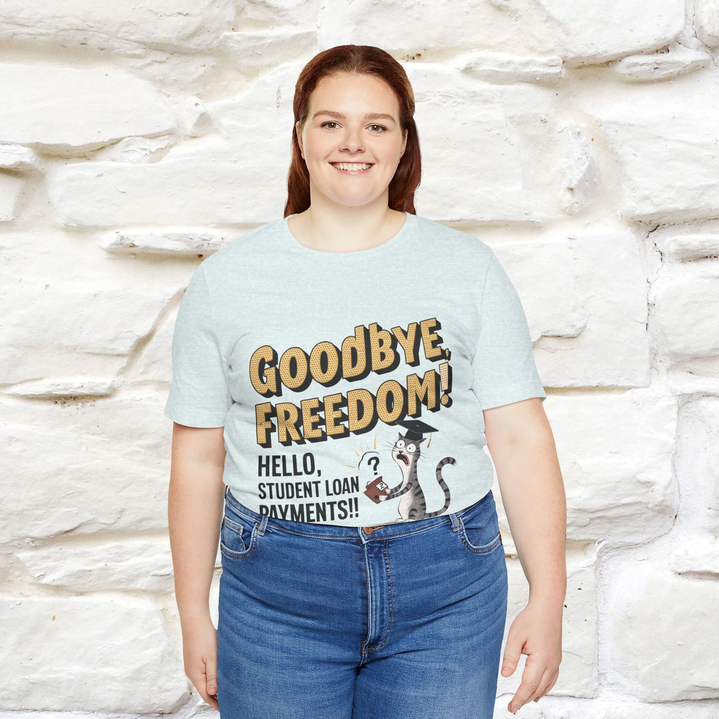 "Goodbye Freedom, Hello Student Loans Payments!!" Funny Cat Graduation T-Shirt for Men & Women | 100% Cotton* | Graduation T-Shirts