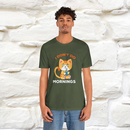 ''I Don't Do Mornings''  Cat T-shirt for Men and Women 100% Cotton*