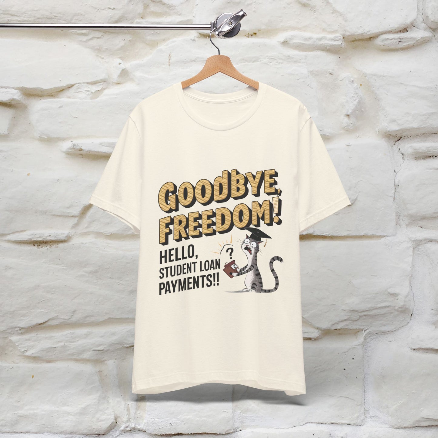 "Goodbye Freedom, Hello Student Loans Payments!!" Funny Cat Graduation T-Shirt for Men & Women | 100% Cotton* | Graduation T-Shirts