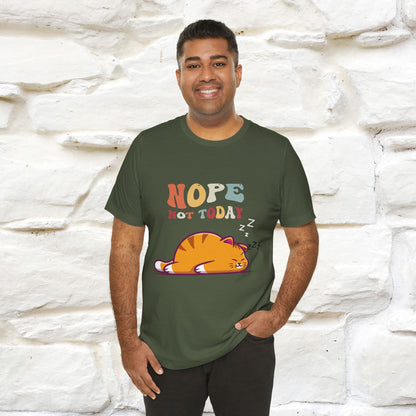 "Nope, Not Today" T-Shirt for Men & Women | 100% Cotton*