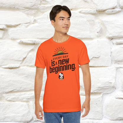 Everyday Is a New Beginning T-Shirt for Men & Women | 100% Cotton* Inspirational Tee