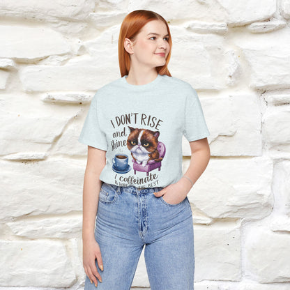 I Don’t Rise and Shine, I Caffeinate and Hope for the Best | Funny Shirt for Men & Women | 100% Cotton*
