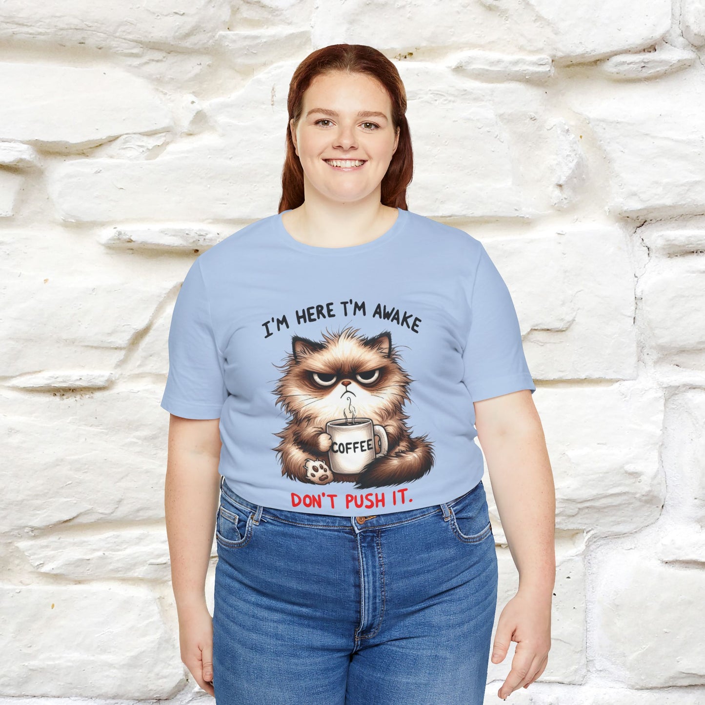 "I'am Here I'am Awake...Don't Push It" |Sarcastic Cat T-Shirt | Nunu&Miao Studio
