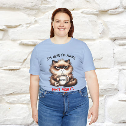 "I'am Here I'am Awake...Don't Push It" |Sarcastic Cat T-Shirt | Nunu&Miao Studio
