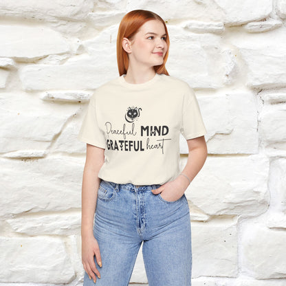 "Peaceful Mind Grateful Heart" T-Shirt for Men & Women | 100% Cotton*