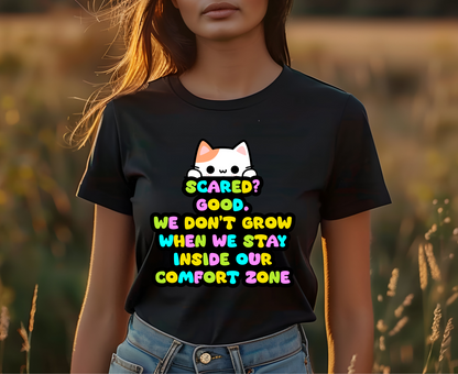 ''Scared? Good. We Don't Grow When We Stay Inside Our Confort Zone'' T-shirt for Women 100% Cotton* - Nunu&Miao Studio