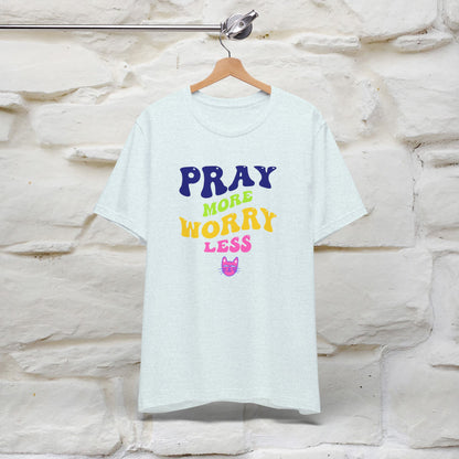 Pray More, Worry Less T-Shirt for Men & Women | 100% Cotton*