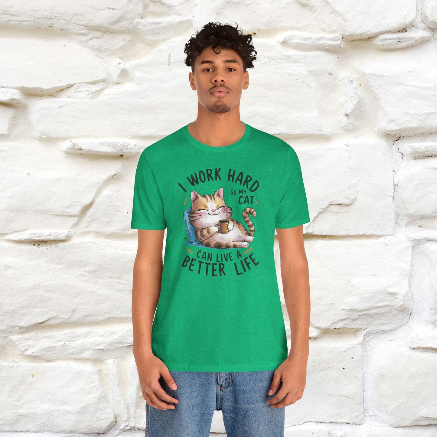 I Work Hard So My Cat Can Have a Better Life | Funny Shirt for Men & Women | 100% Cotton