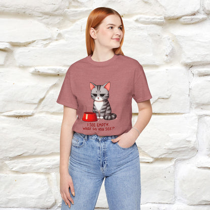 I See Empty, What Do You See? Funny Cat T-Shirt for Men & Women | 100% Cotton*