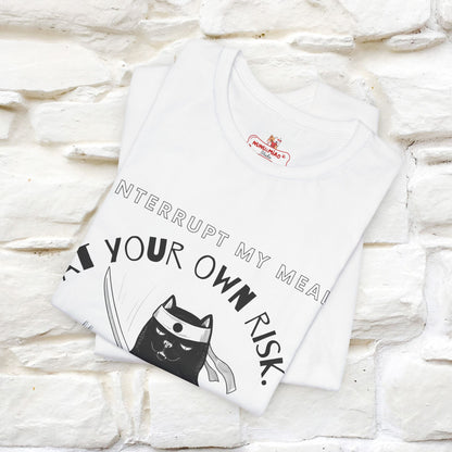 "Interrupt My Meal At Your Own Risk" Cat T-shirt for Men & Women | 100% Cotton*