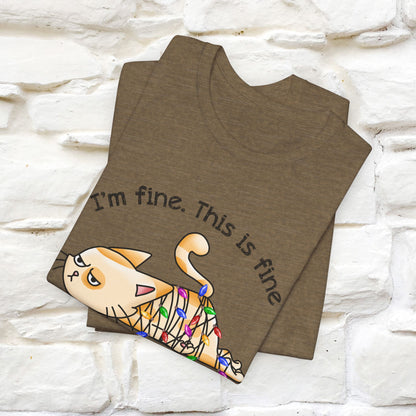 I'm Fine. This Is Fine, Everything's Fine | Cattitude Cat Christmas Shirt for Men & Women | 100% Cotton*