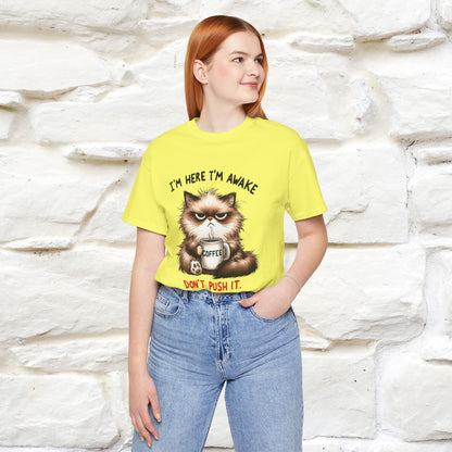 "I'am Here I'am Awake...Don't Push It" |Sarcastic Cat T-Shirt | Nunu&Miao Studio