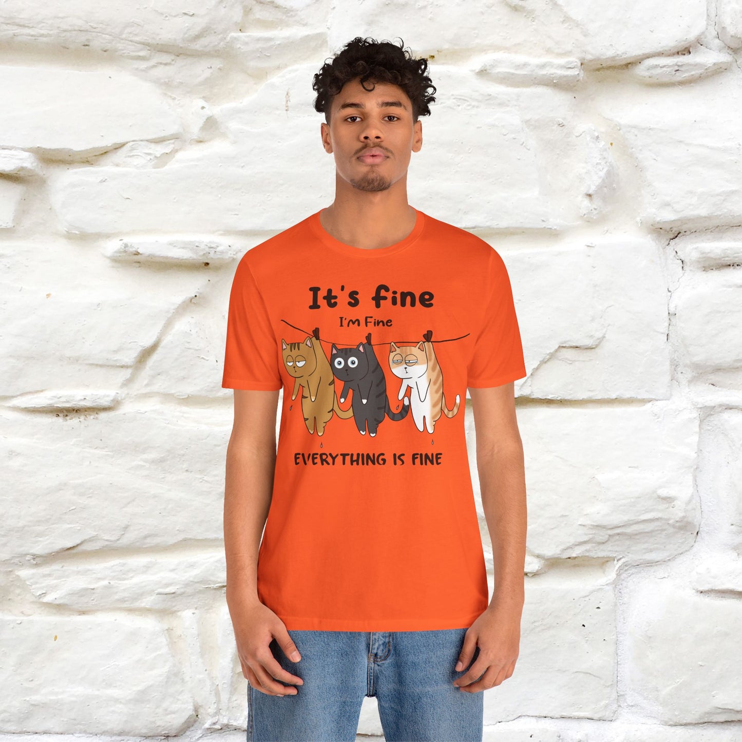 "It's Fine, I Am Fine, Everything Is Fine T-Shirt for Men & Women | 100% Cotton*