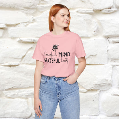 "Peaceful Mind Grateful Heart" T-Shirt for Men & Women | 100% Cotton*