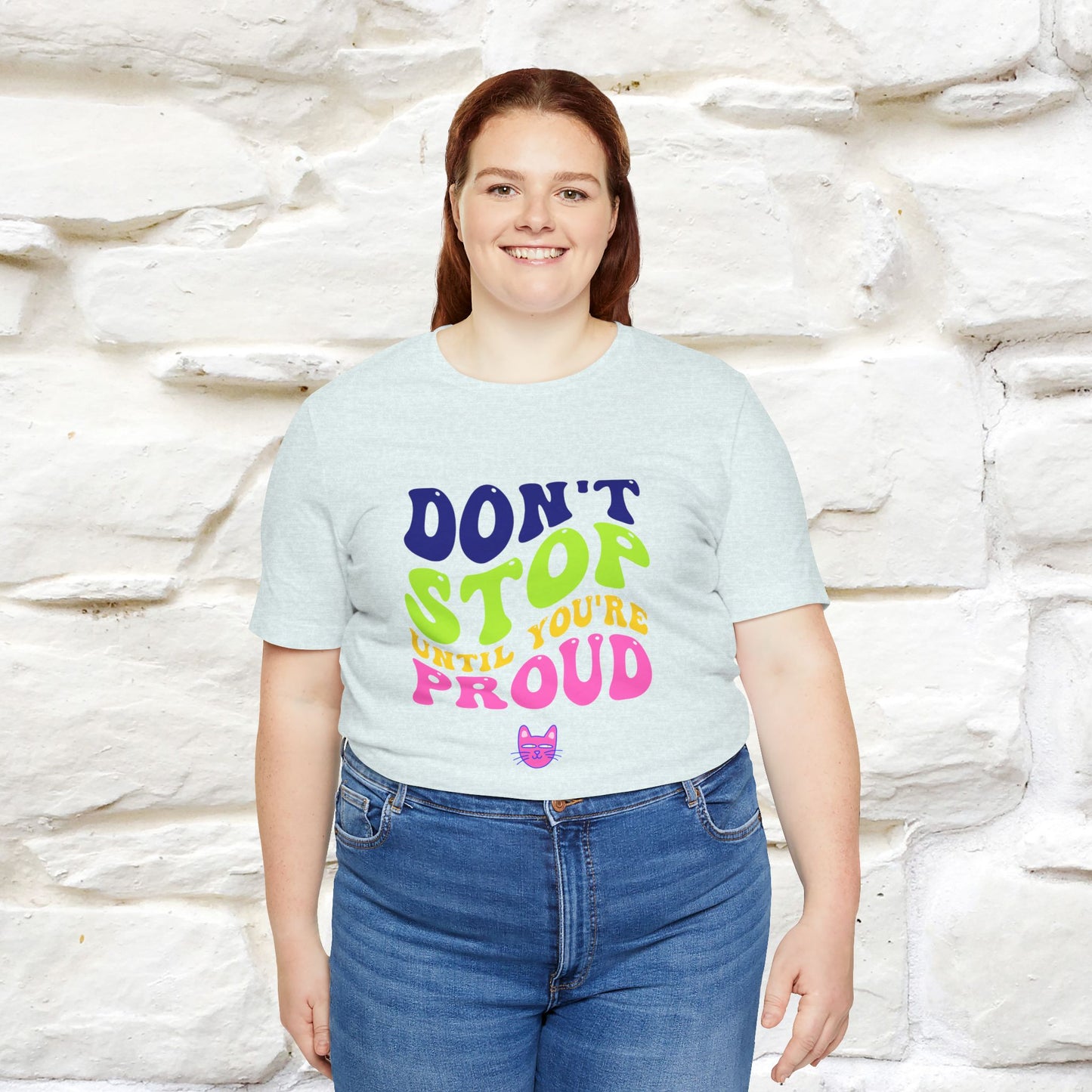 "Don't Stop Until You're Proud" T-shirt for Men & Women | 100% Cotton*