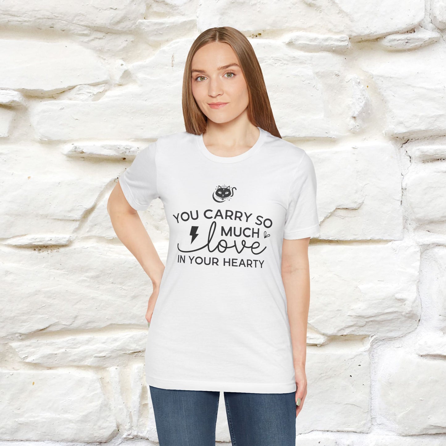 "You Carry So Much Love In Your Heart" T-shirt for Men & Women | 100% Cotton*