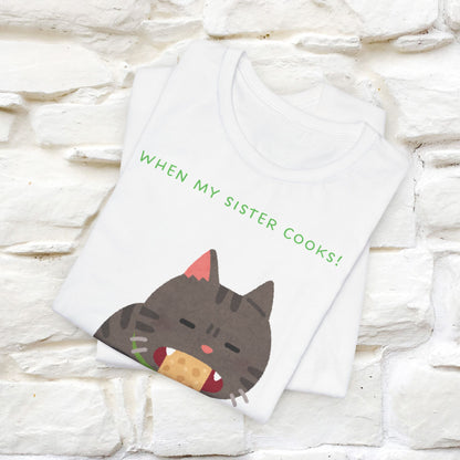 “When My Sister Cooks Cat T-Shirt | Funny Cat T-Shirt for Men & Women | 100% Cotton”