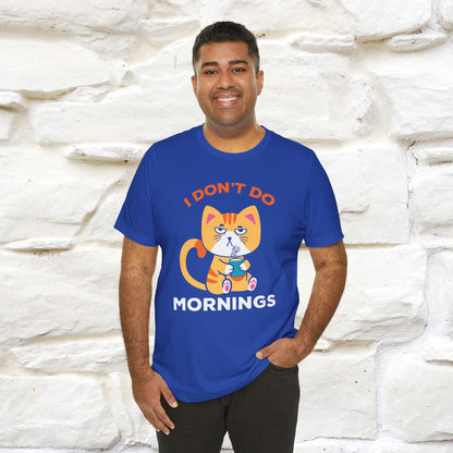 ''I Don't Do Mornings''  Cat T-shirt for Men and Women 100% Cotton*