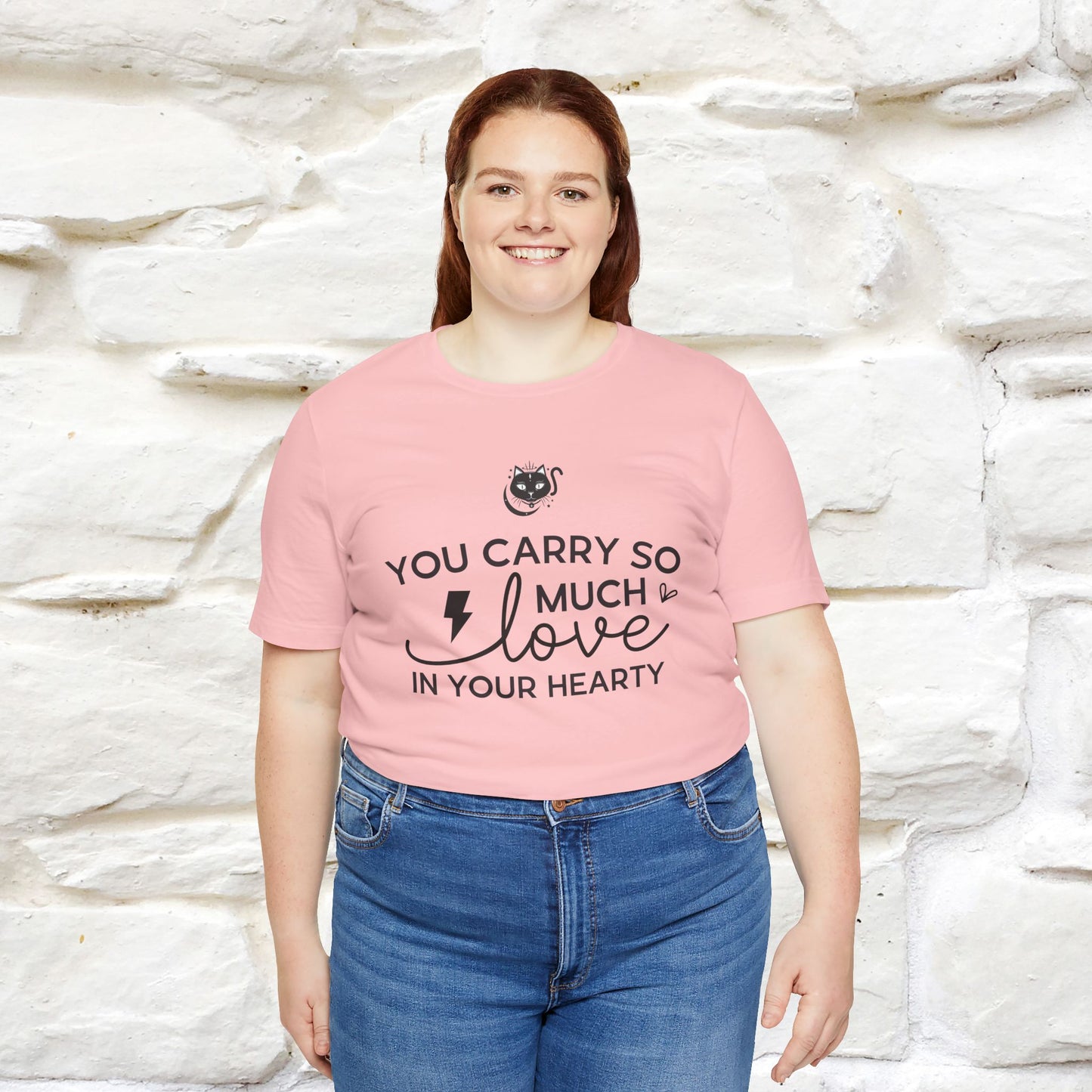 "You Carry So Much Love In Your Heart" T-shirt for Men & Women | 100% Cotton*