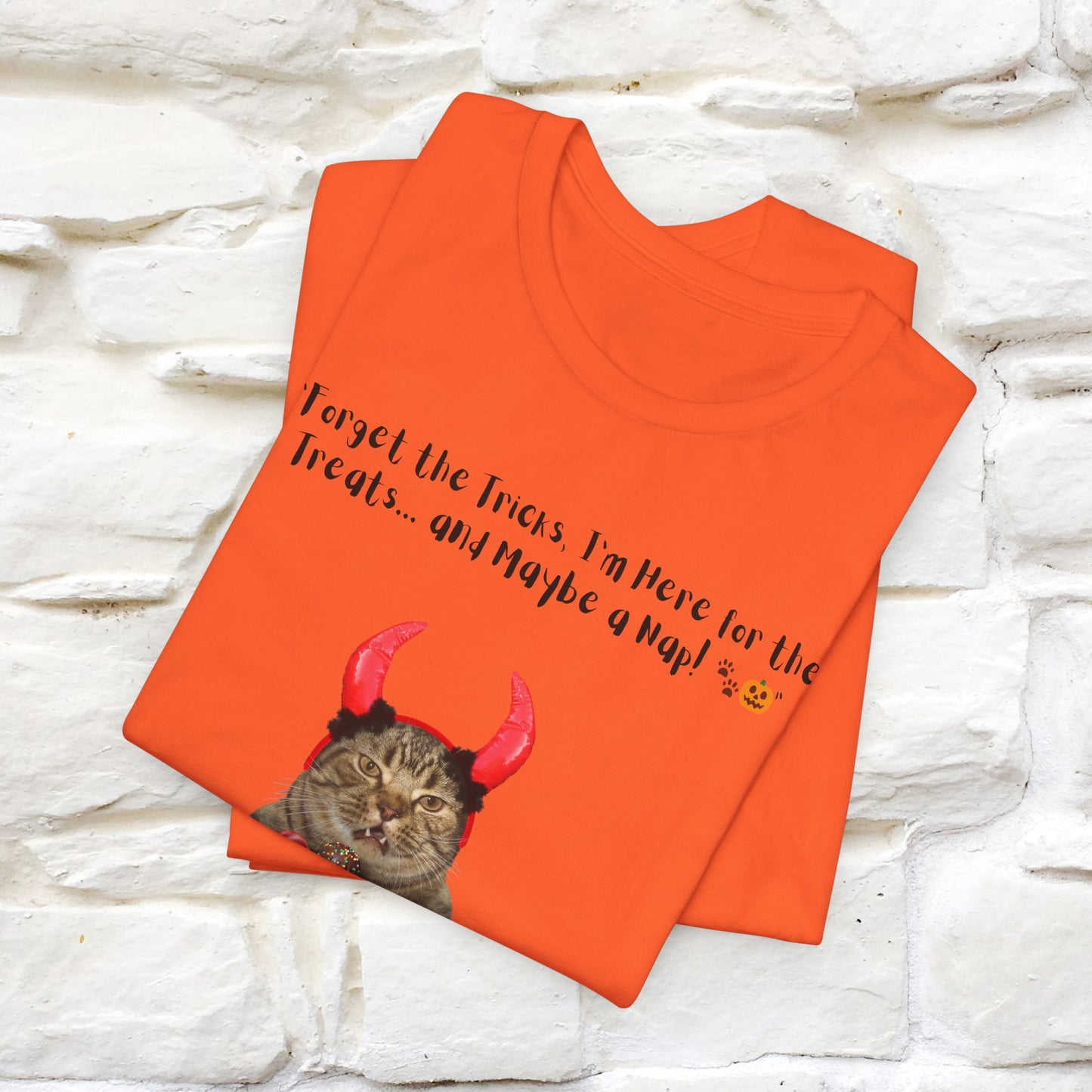 ''Forget The Tricks I am Here For The Treats ...And Maybe A Nap!'' Cat T-shirt for Men and Women  100% Cotton*