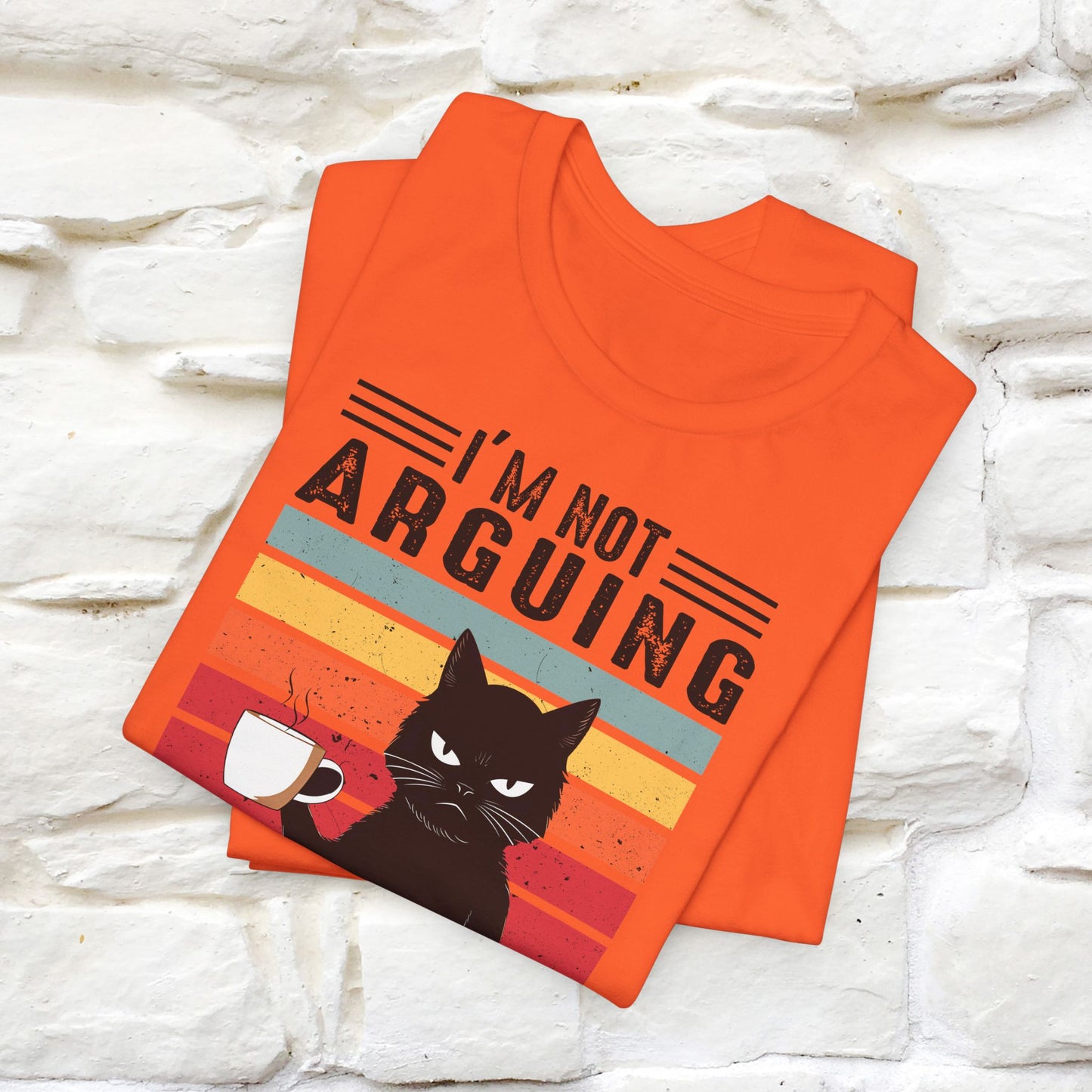 I’m Not Arguing, I’m Explaining Why I’m Right Cat T-Shirt for Men & Women | 100% Cotton* Funny Tee