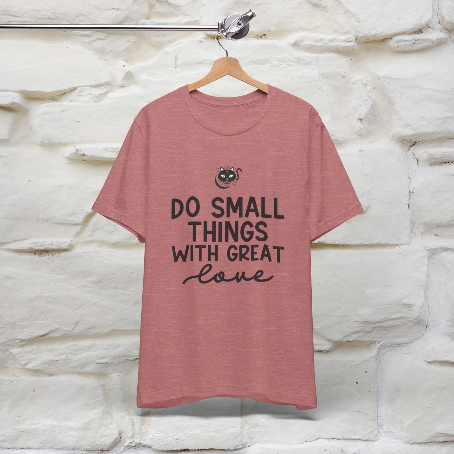 "Do Small Things With Great Love" T-shirt for Men & Women | 100% Cotton*