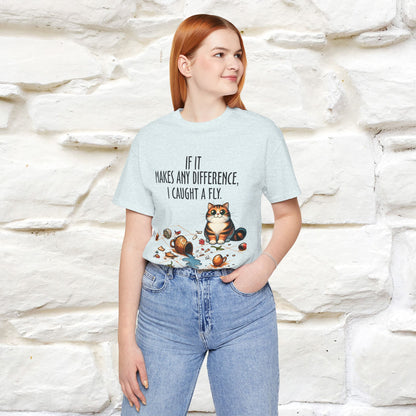 "If It Makes Any Difference, I Caught A Fly" Funny Cat T-Shirt for Men & Women | 100% Cotton* 🐾