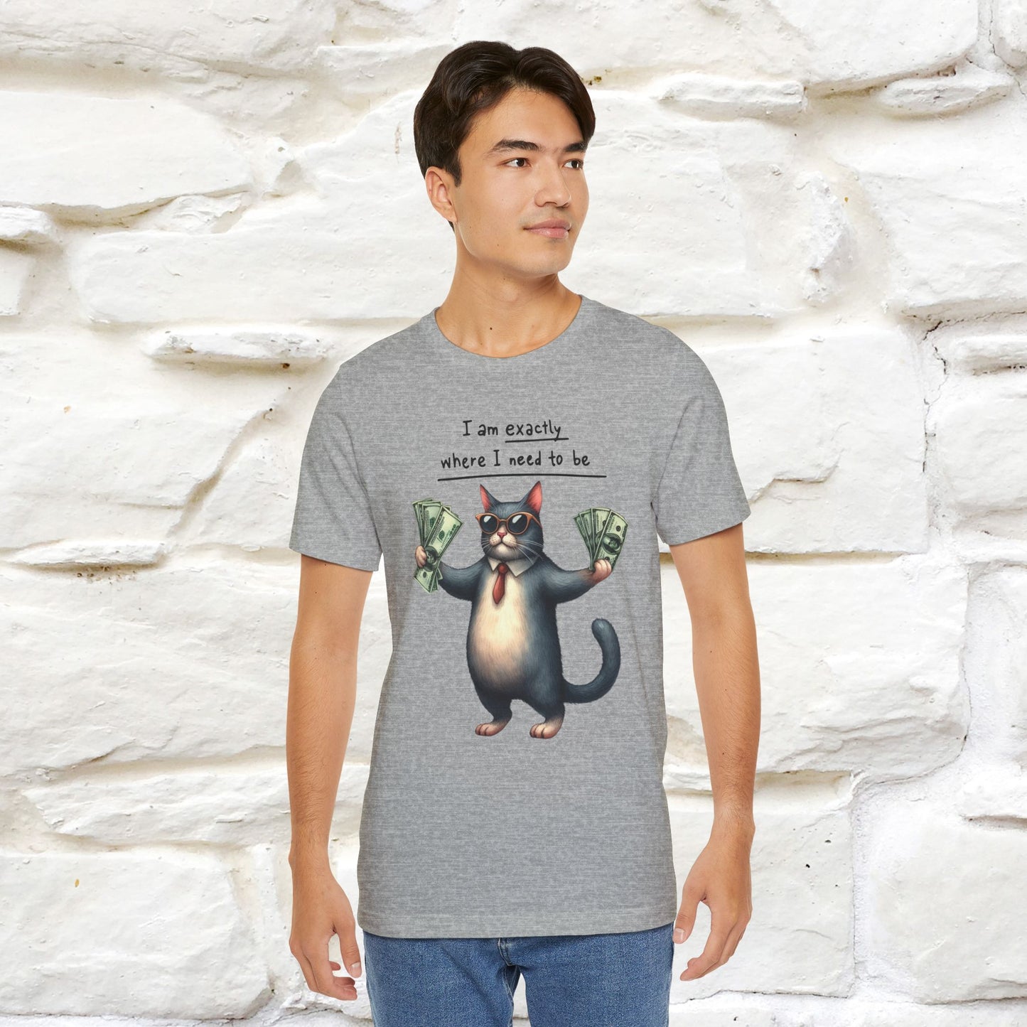 I Am Exactly Where I Need to Be Cat T-Shirt for Men & Women | 100% Cotton* Mindful Tee