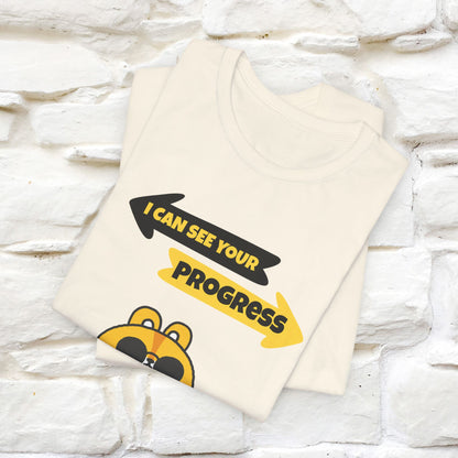 "I Can See Your Progress" T-Shirt for Men & Women | 100% Cotton*