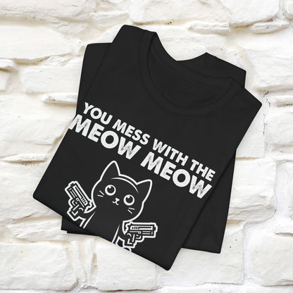 "You Mess With The Meow Meow, You Get The Peow Peow" Cat T-Shirt for Men & Women | 100% Cotton* | Funny Tee 🐾