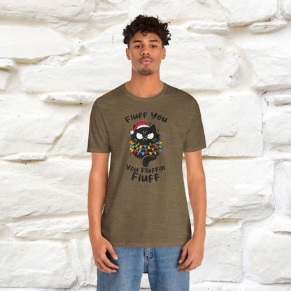 Fluff You, You Fluffin Fluff | Cattitude Cat Christmas Shirt for Men & Women | 100% Cotton*