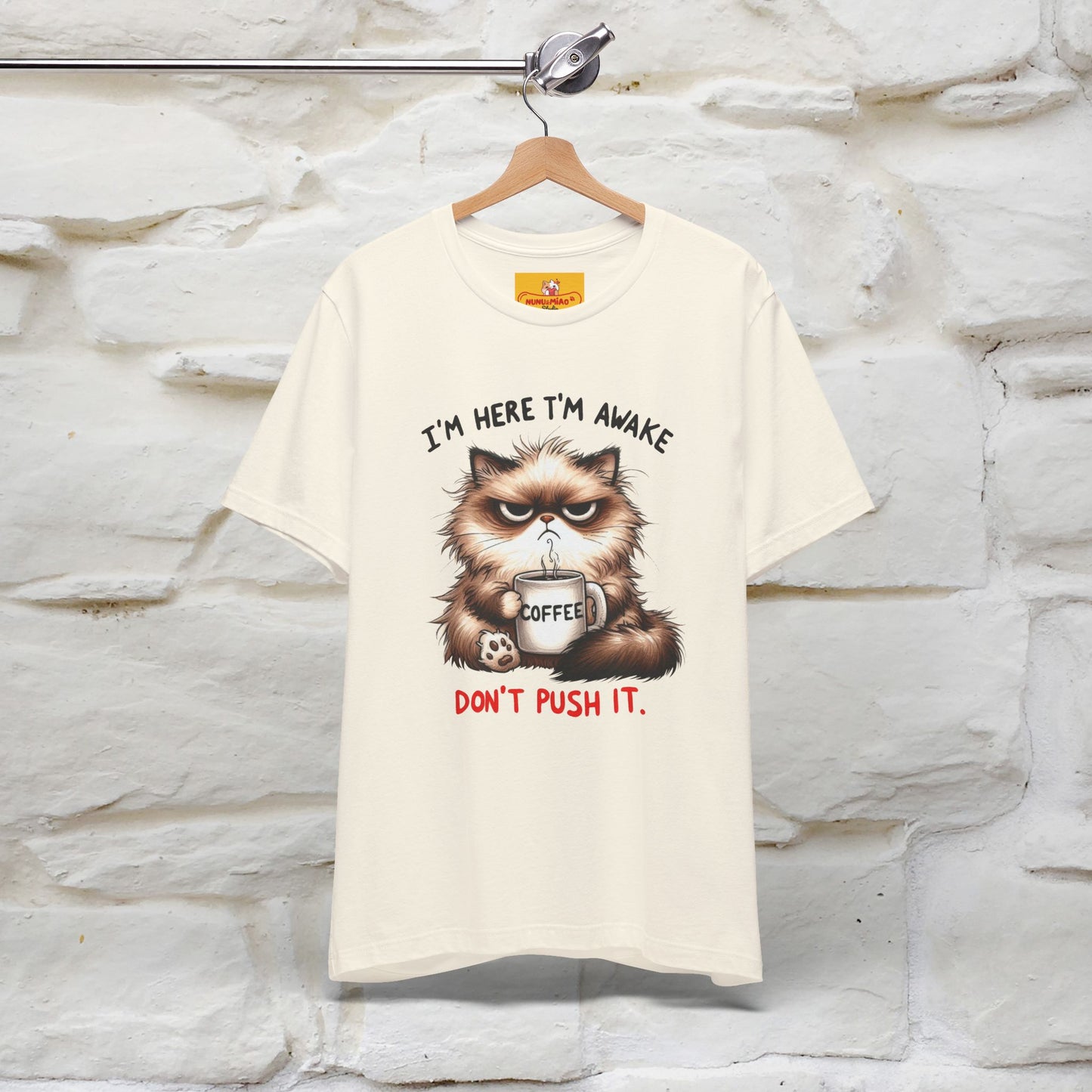 "I'am Here I'am Awake...Don't Push It" |Sarcastic Cat T-Shirt | Nunu&Miao Studio