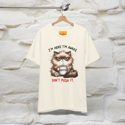 "I'am Here I'am Awake...Don't Push It" |Sarcastic Cat T-Shirt | Nunu&Miao Studio