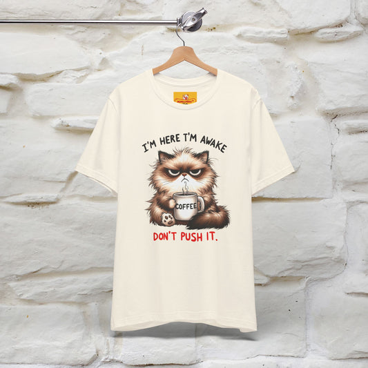 "I'am Here I'am Awake...Don't Push It" |Sarcastic Cat T-Shirt | Nunu&Miao Studio