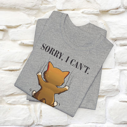 "Sorry I Can’t, My Cat Needs Me T-Shirt for Men & Women | 100% Cotton* Funny Cat Lover Tee