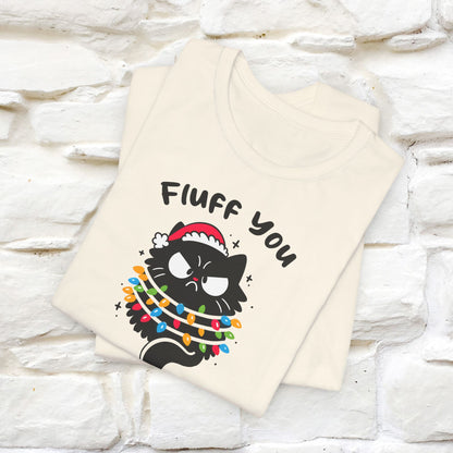 Fluff You, You Fluffin Fluff | Cattitude Cat Christmas Shirt for Men & Women | 100% Cotton*