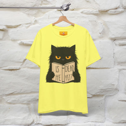 "Is He Dead Yet" |Cat T-Shirt | Nunu&Miao Studio